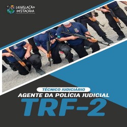 TRF 2: TÉCNICO JUDICIÁRIO - AGENTE DA POLÍCIA JUDICIAL LEGISLAÇÃO DESTACADA PÓS EDITAL
