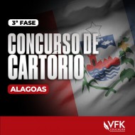 3ª FASE – CONCURSO DE CARTÓRIO – ALAGOAS VFK EDUCAÇÃO 2024