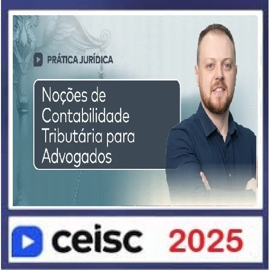 Noções de Contabilidade Tributária para Advogados CEISC 2025 Noções de Contabilidade Tributária para Advogados CEISC 2025