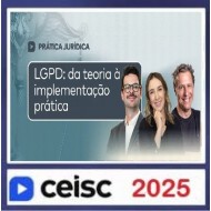 Prática Jurídica e Atualizações LGPD: da teoria à implementação prática CEISC 2025