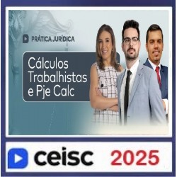 Prática Jurídica e Atualizações Cálculos Trabalhistas e PJe Calc CEISC 2025