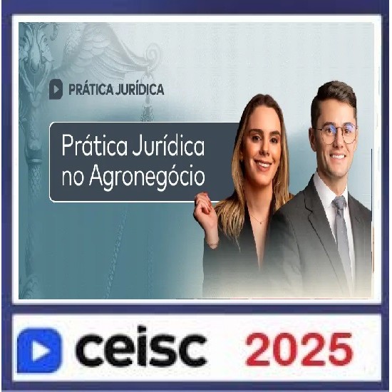 Prática Jurídica e Atualizações Prática Jurídica no Agronegócio Ceisc 2025 Prática Jurídica e Atualizações Prática Jurídica no Agronegócio Ceisc 2025