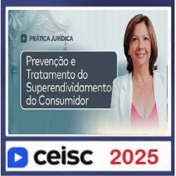 Prática Jurídica e Atualizações Prevenção e Tratamento do Superendividamento do Consumidor CEISC 2025