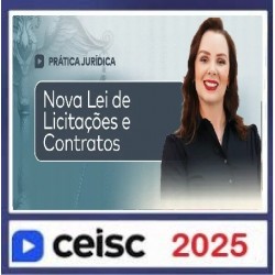Prática Jurídica e Atualizações Nova Lei de Licitações e Contratos: o que você precisa saber CEISC 2025