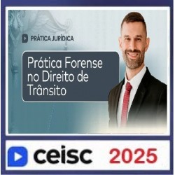 Prática Jurídica e Atualizações Prática Forense no Direito de Trânsito CEISC 2025