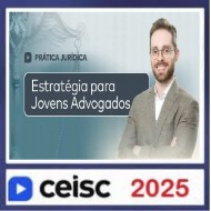 Prática Jurídica e Atualizações Estratégias para Jovens Advogados CEISC 2025