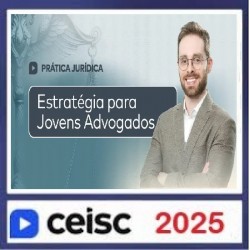 Prática Jurídica e Atualizações Estratégias para Jovens Advogados CEISC 2025