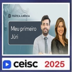 Prática Jurídica e Atualizações Meu primeiro Júri CEISC 2025