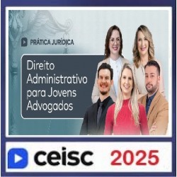 Prática Jurídica e Atualizações Direito Administrativo para Jovens Advogados CEISC 2025