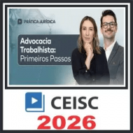 Prática em Advocacia Trabalhista (Primeiros Passos) Ceisc 2026
