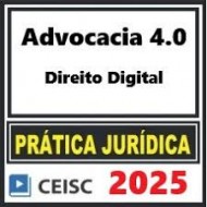 PRÁTICA JÚRIDICA (FORENSE) E ATUALIZAÇÃO - ADVOCACIA 4.0 DIREITO DIGITAL - CEISC 2025