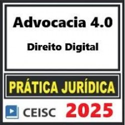 PRÁTICA JÚRIDICA (FORENSE) E ATUALIZAÇÃO - ADVOCACIA 4.0 DIREITO DIGITAL - CEISC 2025