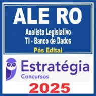 ALE RO (Analista Legislativo – TI – Banco de Dados) Pós Edital – Estratégia 2025