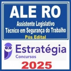 ALE RO (Assistente Legislativo – Técnico em Segurança do Trabalho) Pós Edital – Estratégia 2025