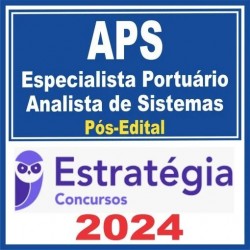 APS (ESPECIALISTA PORTUÁRIO – ANALISTA DE SISTEMAS) PÓS EDITAL – ESTRATÉGIA 2024