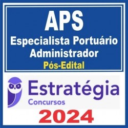 APS (ESPECIALISTA PORTUÁRIO – ADMINISTRADOR) PÓS EDITAL – ESTRATÉGIA 2024