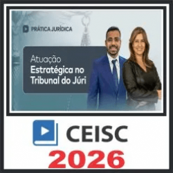 Prática em Atuação Estratégica no Tribunal do Júri – Ceisc 2026