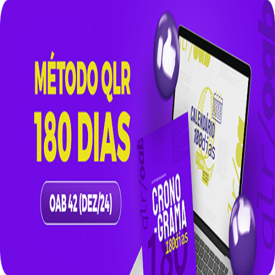 MÉTODO QLR – 180 DIAS 1ª Fase - OAB 42 - ANA CLARA FERNANDES