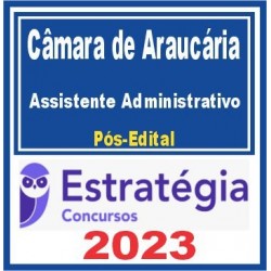 Câmara de Araucária PR (Assistente Administrativo) Pós Edital – Estratégia 2023