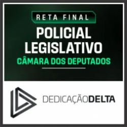 Câmara dos Deputados (Policial Legislativo) Reta Final – Dedicação Delta 2026