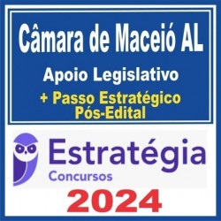 CÂMARA DE MACEIÓ AL (APOIO LEGISLATIVO + PASSO) PÓS EDITAL – ESTRATÉGIA 2024