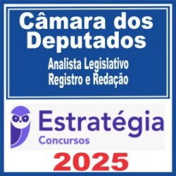 Câmara dos Deputados (Analista Legislativo – Registro e Redação) Estratégia 2025 Câmara dos Deputados (Analista Legislativo – Registro e Redação) Estratégia 2025