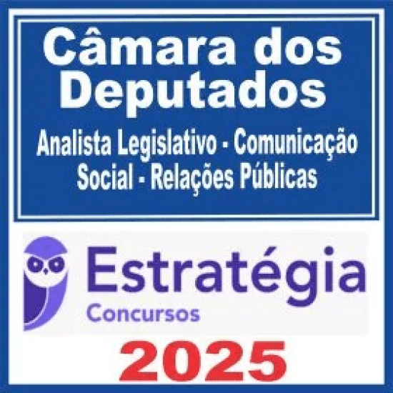 Câmara dos Deputados (Analista Legislativo – Comunicação Social – Relações Públicas) Estratégia 2025 Câmara dos Deputados (Analista Legislativo – Comunicação Social – Relações Públicas) Estratégia 2025