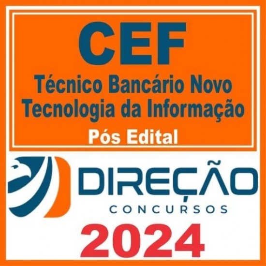 CAIXA ECONÔMICA FEDERAL – CEF (TÉCNICO BANCÁRIO NOVO – TECNOLOGIA DA INFORMAÇÃO) PÓS EDITAL