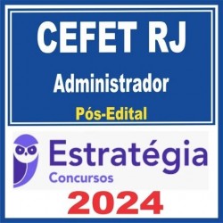 CEFET RJ (ADMINISTRADOR) PÓS EDITAL – ESTRATÉGIA 2024