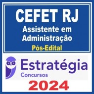 CEFET RJ (ASSISTENTE EM ADMINISTRAÇÃO) PÓS EDITAL – ESTRATÉGIA 2024