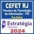 CEFET RJ (TÉCNICO DE TECNOLOGIA DA INFORMAÇÃO – TIC) PÓS EDITAL – ESTRATÉGIA 2024