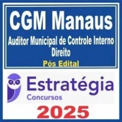 CGM Manaus (Auditor Municipal de Controle Interno – Direito) Pós Edital – Estratégia 2025