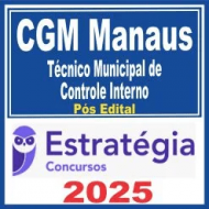 CGM Manaus (Técnico Municipal de Controle Interno) Pós Edital – Estratégia 2025