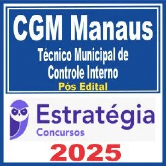 CGM Manaus (Técnico Municipal de Controle Interno) Pós Edital – Estratégia 2025