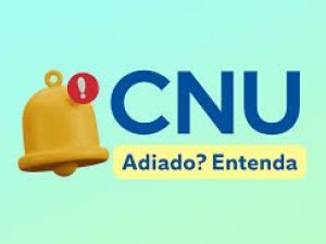 CNU adiado, entanda!