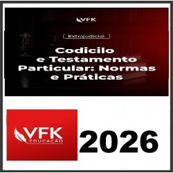 Curso Codicilo e Testamento Particular: Normas e Práticas VFK 2026