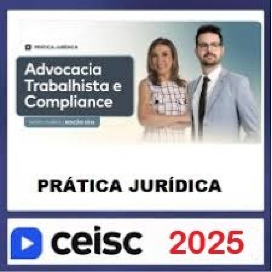 Advocacia Trabalhista e Compliance CEISC 2025 Advocacia Trabalhista e Compliance CEISC 2025