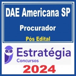 DAE AMERICANA SP (PROCURADOR) PÓS EDITAL – ESTRATÉGIA 2024