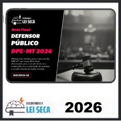 RETA FINAL - DEFENSOR PÚBLICO (DPE-MT) DECORANDO A LEI SECA 2026