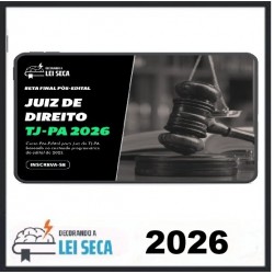 RETA FINAL - JUIZ DE DIREITO (TJ-PA) DECORANDO A LEI SECA 2026
