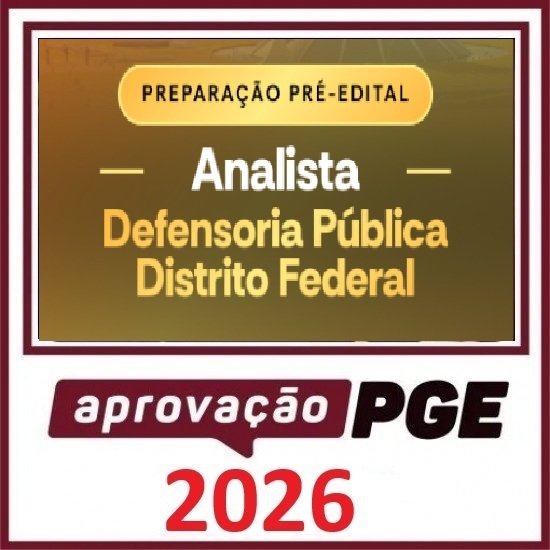 PRÉ EDITAL ANALISTA DA DEFENSORIA PÚBLICA DO DISTRITO FEDERAL - DPE DF APROVAÇÃO PGE 2026