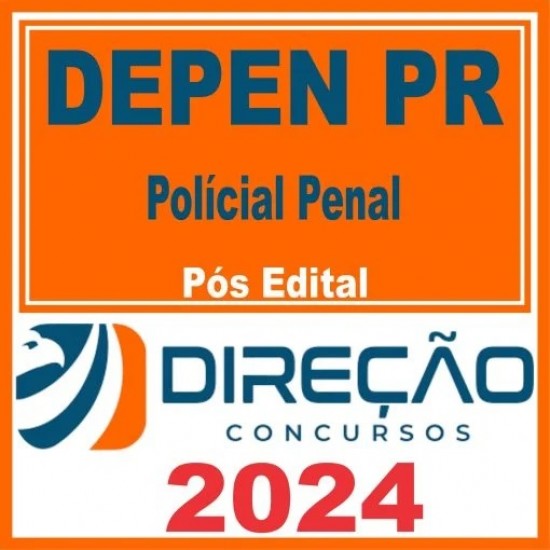 DEPEN PR (POLICIAL PENAL) PÓS EDITAL – DIREÇÃO 2024