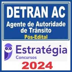 DETRAN AC (Agente de Autoridade de Trânsito) Pós Edital – Estratégia 2024