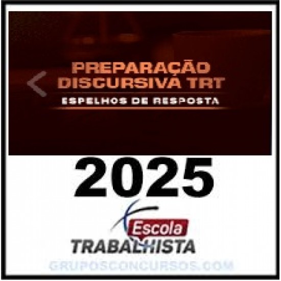 PREPARAÇÃO DISCURSIVA TRT - ESPELHOS DE RESPOSTA ESCOLA TRABALHISTA 2025 PREPARAÇÃO DISCURSIVA TRT - ESPELHOS DE RESPOSTA ESCOLA TRABALHISTA 2025