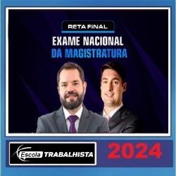 RETA FINAL EXAME NACIONAL DA MAGISTRATURA ESCOLA TRABALHISTA 2024