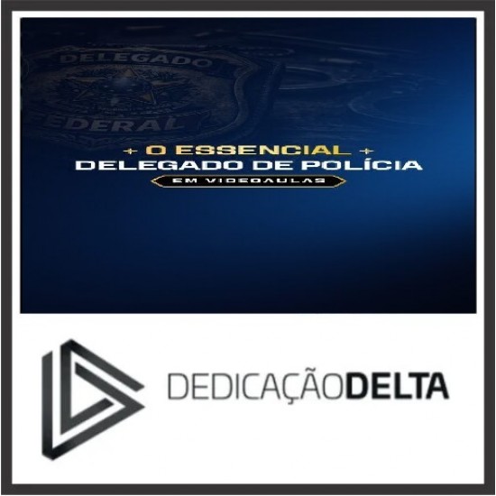O ESSENCIAL PARA DELEGADO DE POLÍCIA (VIDEOAULAS) Dedicação Delta 2026