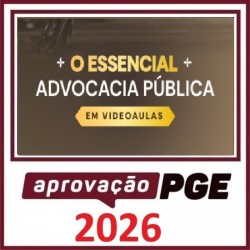 O ESSENCIAL PARA ADVOCACIA PÚBLICA APROVAÇÃO PGE - EM VIDEO AULAS 2026