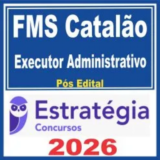 FMS Catalão (Executor Administrativo) Pós Edital – Estratégia 2026
