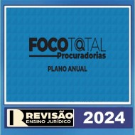 FOCO TOTAL PROCURADORIAS - REVISÃO PGE - REVISÃO ENSINO JURIDICO 2024