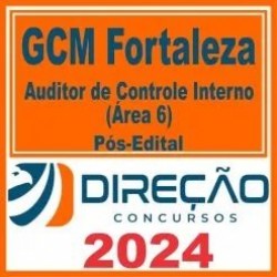 GCM Fortaleza (Auditor de Controle Interno – Área 6) Pós Edital – Direção 2024
